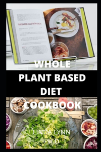 Whole Plant Based Diet Cookbook