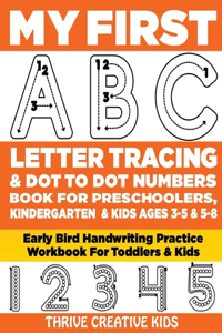 My First ABC Letter Tracing & Dot to Dot Numbers Book For Preschoolers, Kindergarten & Kids Ages 3-5 & 5-8: Early Bird Handwriting Practice Workbook For Toddlers & Kids