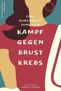 Eine Kurzanleitung zum Kampf gegen Brustkrebs