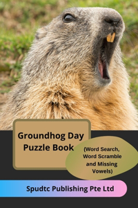 Groundhog Day Puzzle Book (Word Search, Word Scramble and Missing Vowels)