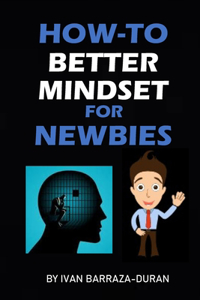 How-To Better Mindset For Newbies