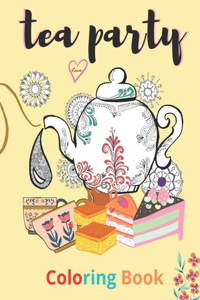 tea party coloring book: An adult coloring book tea party little girls great gift for women and friends tea lovers Relieves stress