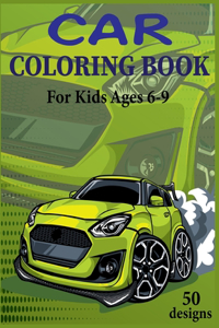 Car Coloring Book For kids Ages 6-9 50 Designs