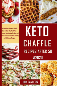 Keto Chaffle Recipes After 50 #2020: The Complete Guide to Chaffle Diet with 21-Day Meal Plan Designed Specifically for Men and Women Over 50, Including Healthy and Delicious Recipes