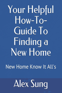 Your Helpful How-To-Guide To Finding a New Home