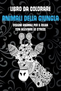 Animali della giungla - Libro da colorare - Disegni animali per il relax con alleviare lo stress