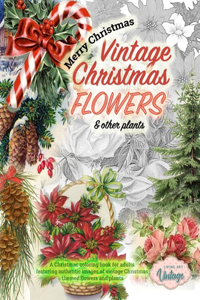 Vintage Christmas Flowers & other plants. A Christmas coloring book for adults featuring authentic images of vintage Christmas themed flowers and plants