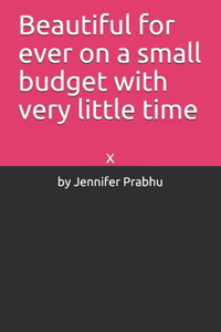 Beautiful for ever on a small budget with very little time