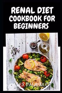 Renal Diet Cookbook for Beginners: Low Sodium, Low Potassium & Low Phosphorus Renal Diet Recipes