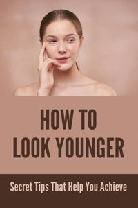 How To Look Younger