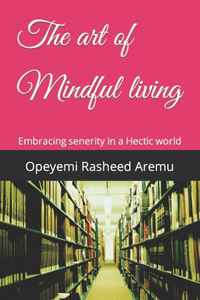 art of Mindful living: Embracing senerity in a Hectic world