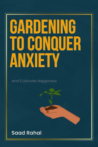 Gardening to Conquer Anxiety and Cultivate Happiness