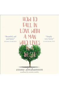 How to Fall in Love with a Man Who Lives in a Bush