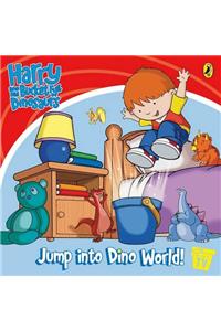 Harry and His Bucket Full of Dinosaurs: Jump into Dino World! (Harry & His Bucketful Dinos/TV)