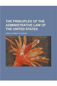 The Principles of the Administrative Law of the United States
