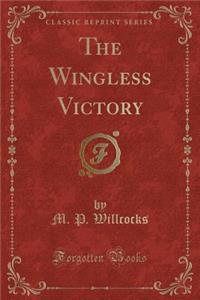 The Wingless Victory (Classic Reprint)