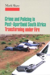 Crime and Policing in Post-Apartheid South Africa