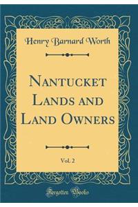 Nantucket Lands and Land Owners, Vol. 2 (Classic Reprint)