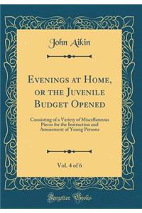 Evenings at Home, or the Juvenile Budget Opened, Vol. 4 of 6: Consisting of a Variety of Miscellaneous Pieces for the Instruction and Amusement of Young Persons (Classic Reprint)