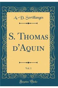 S. Thomas d'Aquin, Vol. 1 (Classic Reprint)