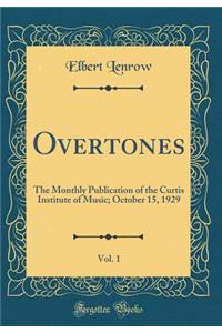 Overtones, Vol. 1: The Monthly Publication of the Curtis Institute of Music; October 15, 1929 (Classic Reprint)
