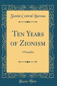 Ten Years of Zionism: A Pamphlet (Classic Reprint)