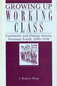 Growing Up Working Class - Continuity and Change Among Viennese Youth, 1890-1938