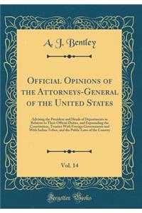 Official Opinions of the Attorneys-General of the United States, Vol. 14: Advising the President and Heads of Departments in Relation to Their Official Duties, and Expounding the Constitution, Treaties with Foreign Governments and with Indian Tribe
