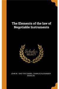 The Elements of the law of Negotiable Instruments