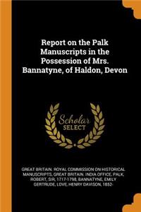 Report on the Palk Manuscripts in the Possession of Mrs. Bannatyne, of Haldon, Devon