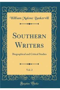 Southern Writers, Vol. 2: Biographical and Critical Studies (Classic Reprint)
