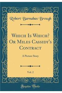 Which Is Which? or Miles Cassidy's Contract, Vol. 2: A Picture Story (Classic Reprint)