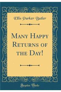 Many Happy Returns of the Day! (Classic Reprint)
