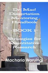 Dr. Mac! Dissertation Mentoring Handbook--Book 1: Strategies for Quantitative Research