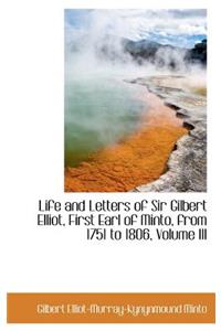 Life and Letters of Sir Gilbert Elliot, First Earl of Minto, from 1751 to 1806, Volume III