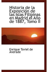 Historia de La Exposicion de Las Islas Filipinas En Madrid El Ano de 1887, Tomo II