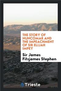 The Story of Nuncomar and the Impeachment of Sir Elijah Impey