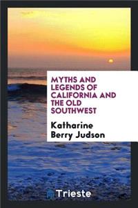 Myths and Legends of California and the Old Southwest