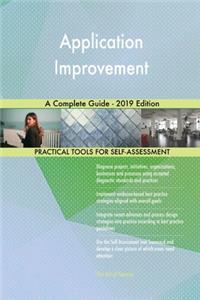 Application Improvement A Complete Guide - 2019 Edition