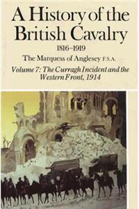 History Of The British Cavalry 1816-1919 Volume 7: The Curragh Incident And The Western Front 1914