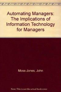 Automating Managers: Implications of Information Technology for Managers