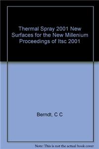 Thermal Spray 2001: New Surfaces for a New Millennium: Proceedings of the International Thermal Spray Conference, 28-30 May, 2001, Singapo