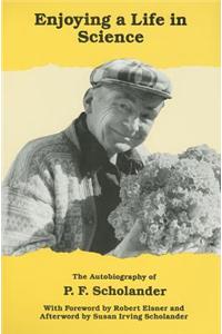 Enjoying a Life in Science: The Autobiography of P.F. Scholander