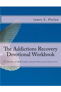 The Addictions Recovery Devotional Workbook