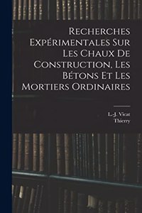 Recherches expérimentales sur les chaux de construction, les bétons et les mortiers ordinaires