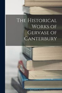 Historical Works of Gervase of Canterbury