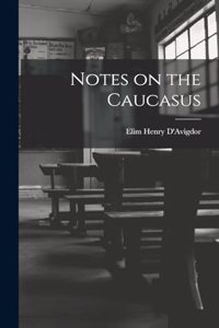 Notes on the Caucasus