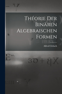 Théorie der binären algebraischen Formen