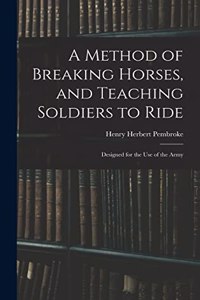 Method of Breaking Horses, and Teaching Soldiers to Ride