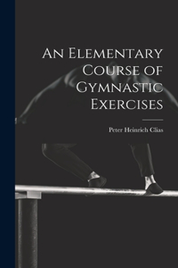 Elementary Course of Gymnastic Exercises